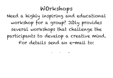WOrkshops
Need a highly inspiring and educational workshop for a group? Jibly provides several workshops that challenge the participants to develop a creative mind. For details send an e-mail to: workshops@jibly.com
